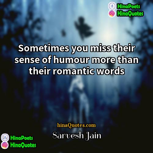 Sarvesh Jain Quotes | Sometimes you miss their sense of humour