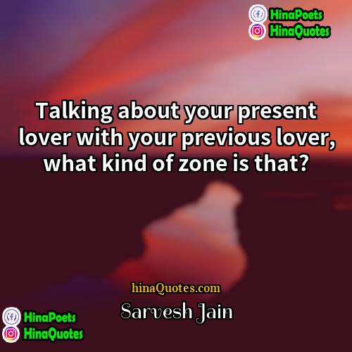 Sarvesh Jain Quotes | Talking about your present lover with your