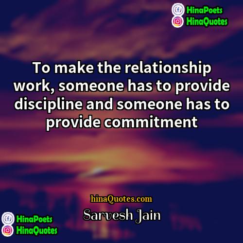 Sarvesh Jain Quotes | To make the relationship work, someone has