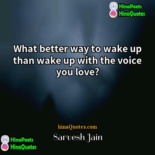 Sarvesh Jain Quotes | What better way to wake up than