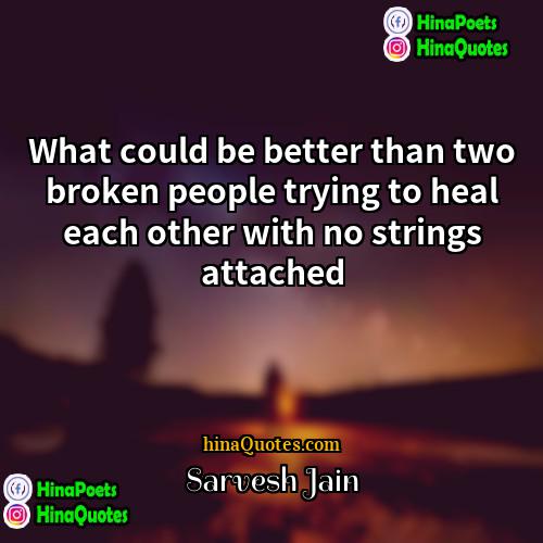 Sarvesh Jain Quotes | What could be better than two broken