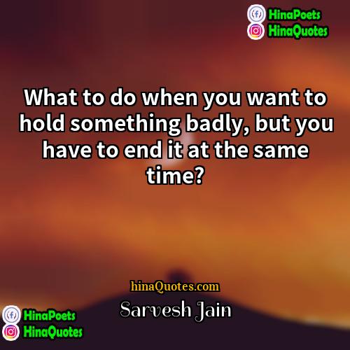 Sarvesh Jain Quotes | What to do when you want to