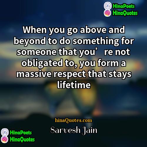 Sarvesh Jain Quotes | When you go above and beyond to