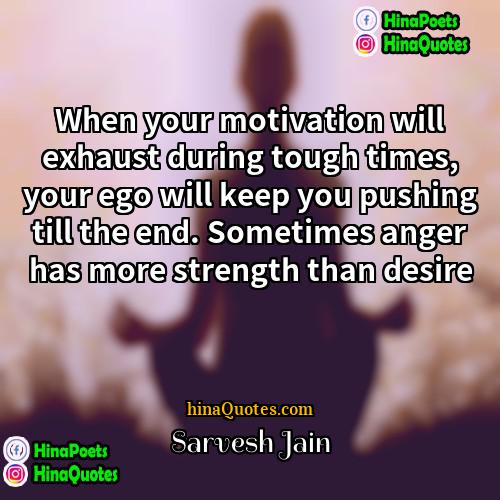 Sarvesh Jain Quotes | When your motivation will exhaust during tough
