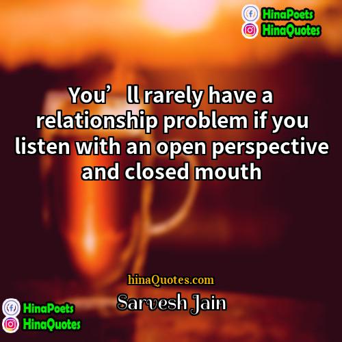 Sarvesh Jain Quotes | You’ll rarely have a relationship problem if