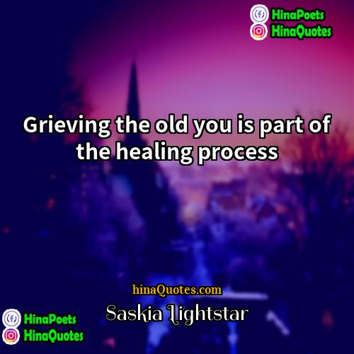 Saskia Lightstar Quotes | Grieving the old you is part of