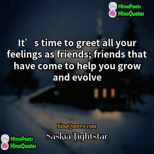 Saskia Lightstar Quotes | It’s time to greet all your feelings