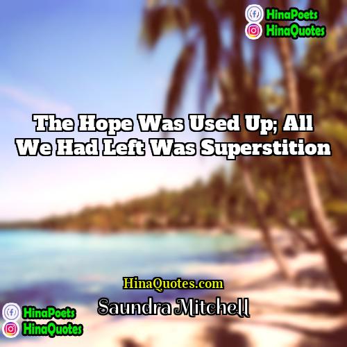 Saundra Mitchell Quotes | The hope was used up; all we