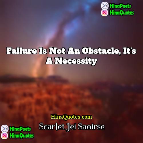Scarlet Jei Saoirse Quotes | Failure is not an obstacle, it's a