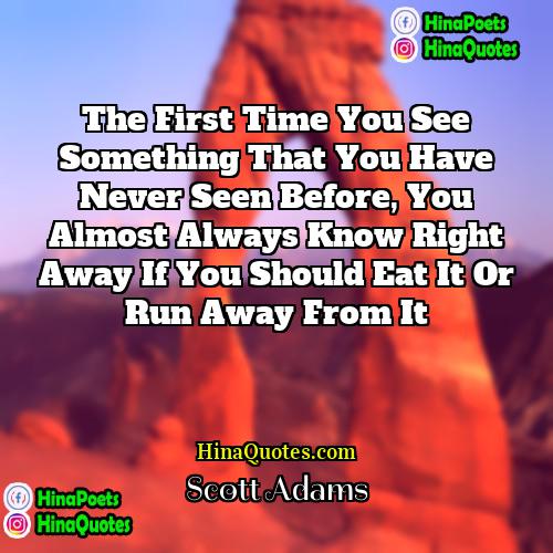 Scott Adams Quotes | The first time you see something that