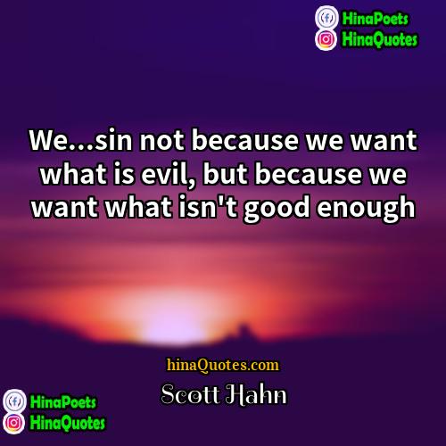 Scott Hahn Quotes | We...sin not because we want what is
