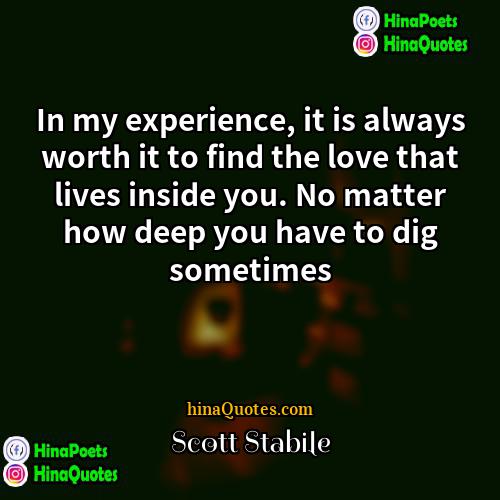 Scott Stabile Quotes | In my experience, it is always worth