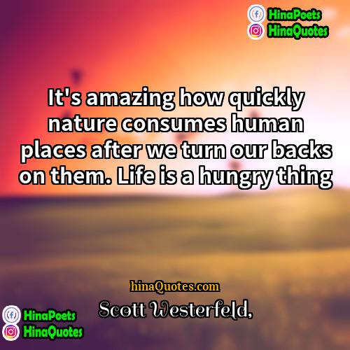 Scott Westerfeld Quotes | It's amazing how quickly nature consumes human