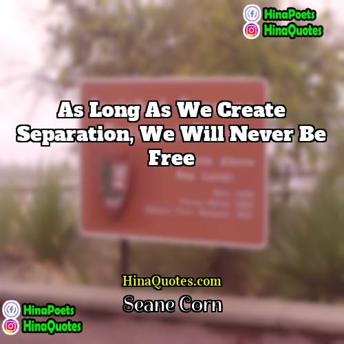 Seane Corn Quotes | As long as we create separation, we