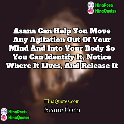 Seane Corn Quotes | Asana can help you move any agitation