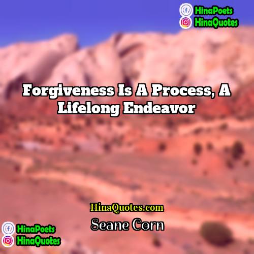 Seane Corn Quotes | Forgiveness is a process, a lifelong endeavor.
