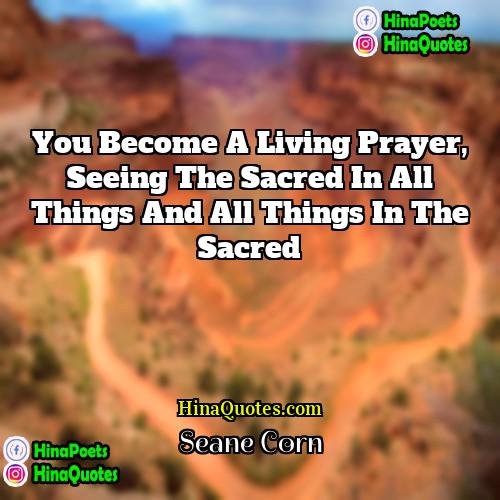 Seane Corn Quotes | You become a living prayer, seeing the