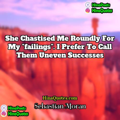 Sebastian Moran Quotes | She chastised me roundly for my "failings".