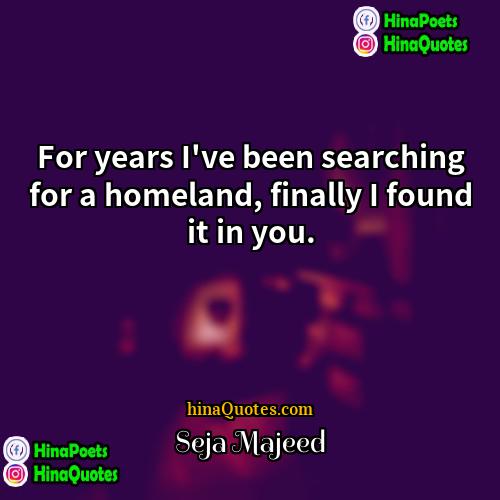 Seja Majeed Quotes | For years I've been searching for a