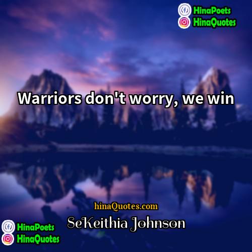 SeKeithia Johnson Quotes | Warriors don't worry, we win
  