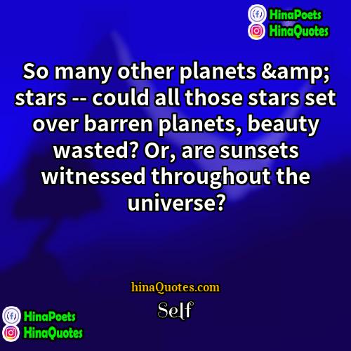 Self Quotes | So many other planets &amp; stars --