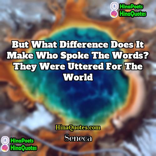 Seneca Quotes | But what difference does it make who