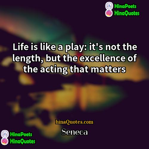 Seneca Quotes | Life is like a play: it