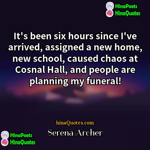 Serena Archer Quotes | It's been six hours since I've arrived,