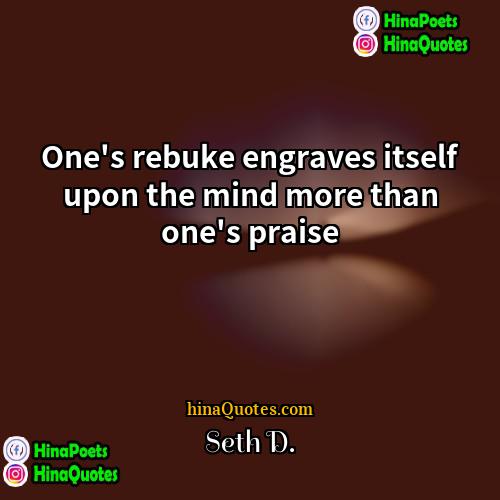 Seth D Quotes | One's rebuke engraves itself upon the mind