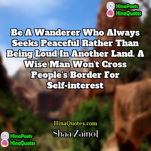 Shaa Zainol Quotes | Be a wanderer who always seeks peaceful