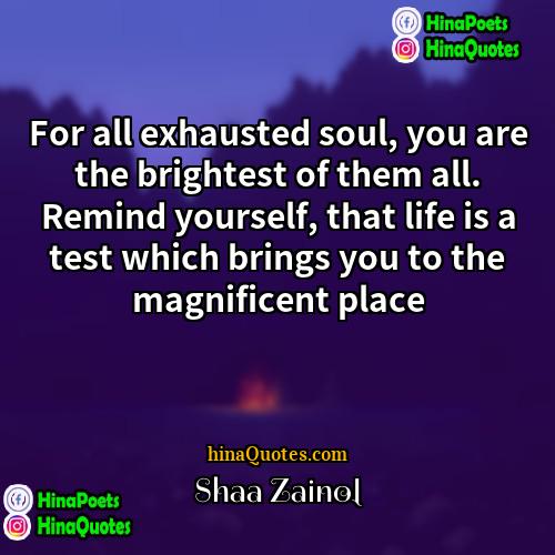 Shaa Zainol Quotes | For all exhausted soul, you are the