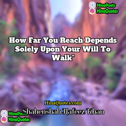 Shahenshah Hafeez Khan Quotes | How far you reach depends solely upon