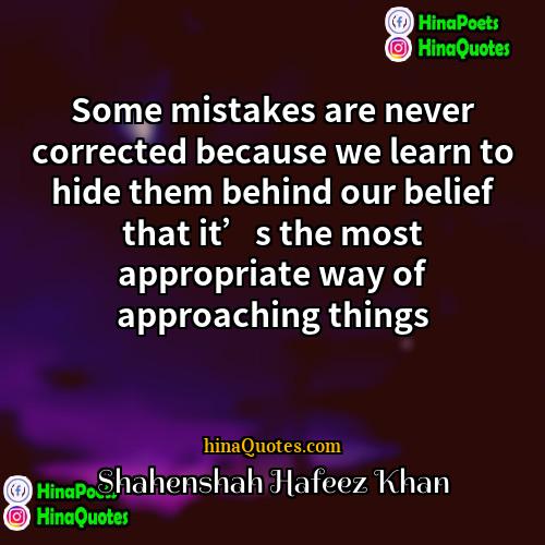 Shahenshah Hafeez Khan Quotes | Some mistakes are never corrected because we