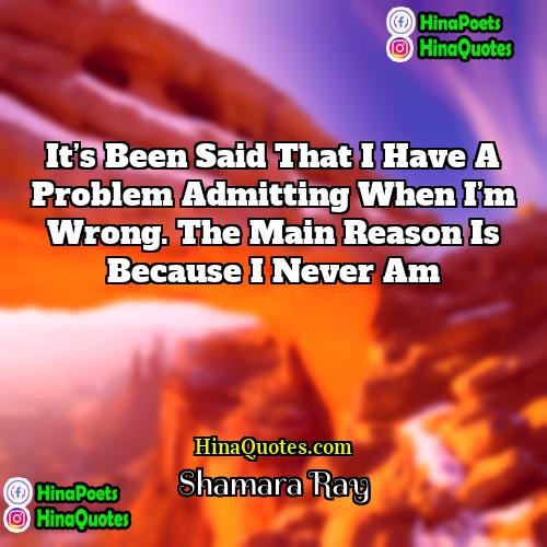 Shamara Ray Quotes | It’s been said that I have a