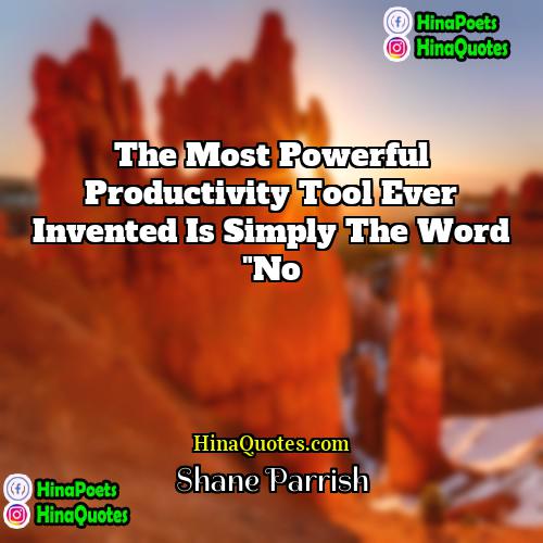 Shane Parrish Quotes | The most powerful productivity tool ever invented