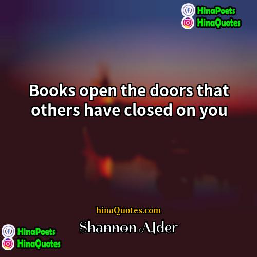 Shannon Alder Quotes | Books open the doors that others have