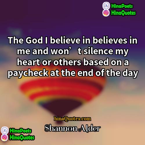 Shannon Alder Quotes | The God I believe in believes in