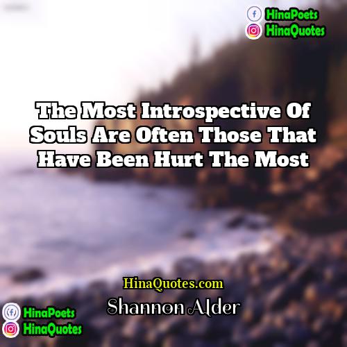 Shannon Alder Quotes | The most introspective of souls are often