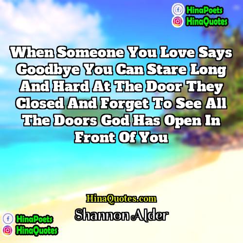 Shannon Alder Quotes | When someone you love says goodbye you