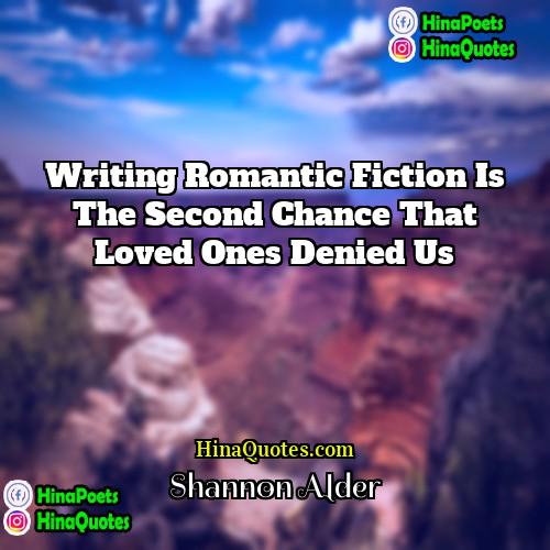Shannon Alder Quotes | Writing romantic fiction is the second chance