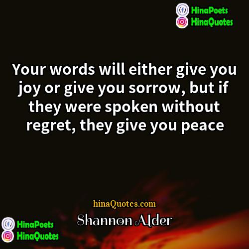 Shannon Alder Quotes | Your words will either give you joy