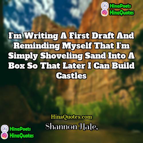Shannon Hale Quotes | I'm writing a first draft and reminding
