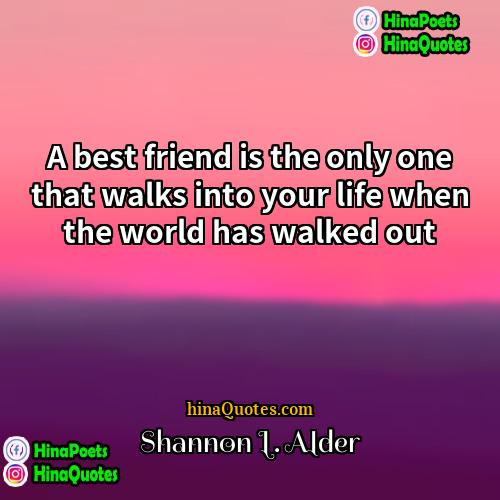 Shannon l Alder Quotes | A best friend is the only one