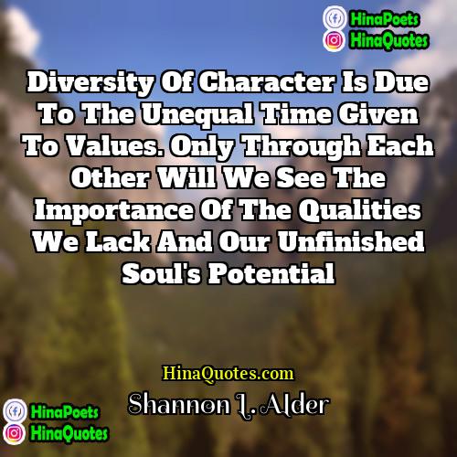Shannon L Alder Quotes | Diversity of character is due to the