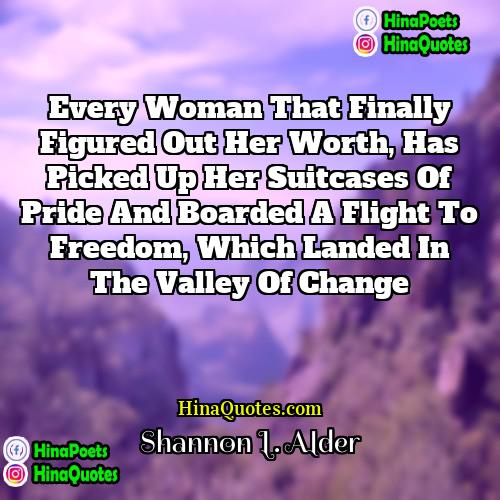 Shannon L Alder Quotes | Every woman that finally figured out her