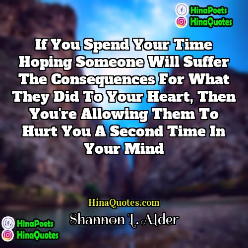 Shannon L Alder Quotes | If you spend your time hoping someone