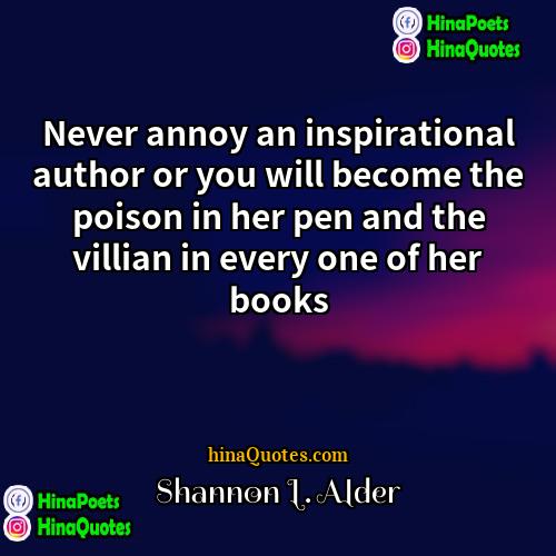 Shannon L Alder Quotes | Never annoy an inspirational author or you