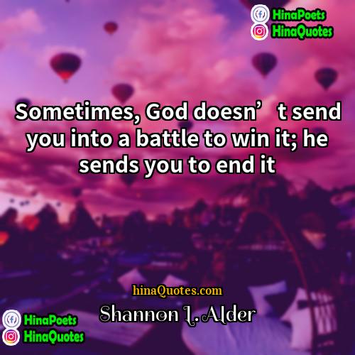 Shannon L Alder Quotes | Sometimes, God doesn’t send you into a