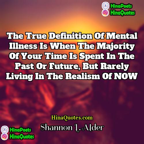 Shannon L Alder Quotes | The true definition of mental illness is
