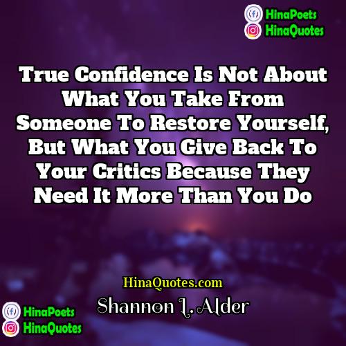Shannon L Alder Quotes | True confidence is not about what you